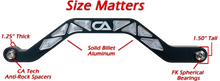 Honda Talon X and R Billet High Clearance Radius Rods | CA Tech USA Our high clearance rods were designed with strength, dependability, and affordability all in mind. Our rods finish in the absolute largest rods on the market. We have a finished thickness of 1.25 inches throughout the entire center of the rod where it really counts, and a finished height of the rod at over 1.5 inches. Our rods also boast a full 3 INCHES OF ADDED GROUND CLEARANCE